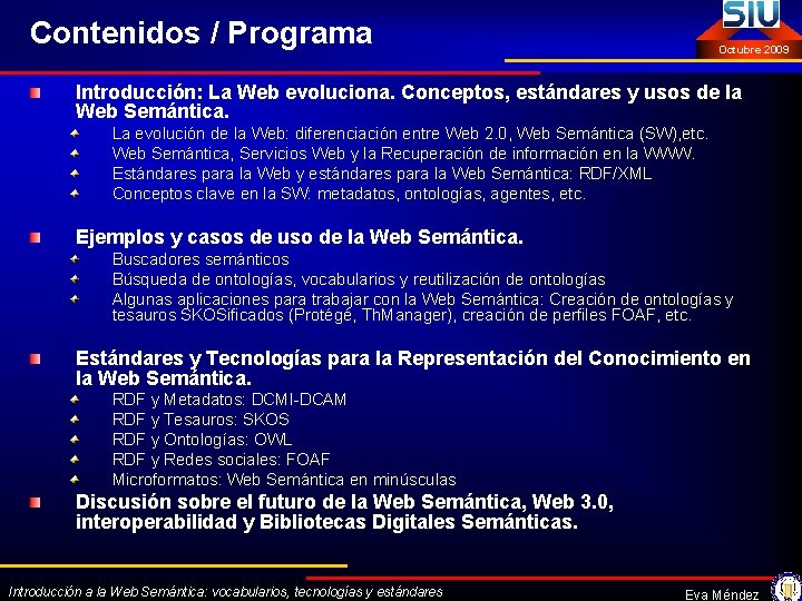 Contenidos / Programa Octubre 2009 Introducción: La Web evoluciona. Conceptos, estándares y usos de