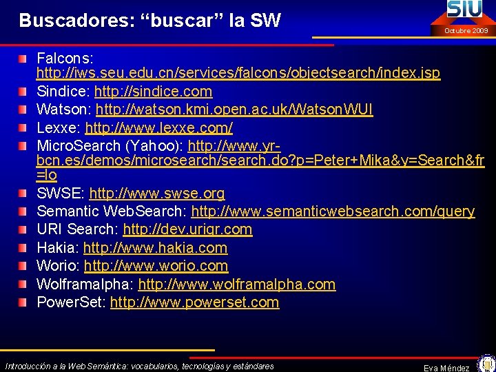 Buscadores: “buscar” la SW Octubre 2009 Falcons: http: //iws. seu. edu. cn/services/falcons/objectsearch/index. jsp Sindice: