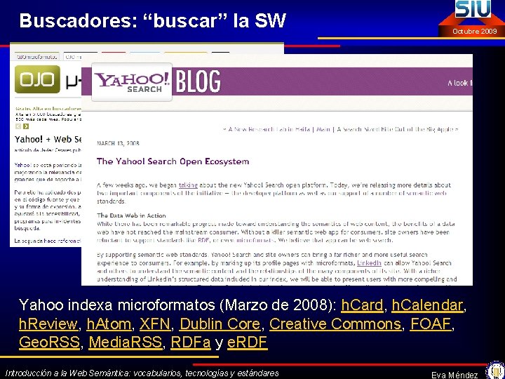 Buscadores: “buscar” la SW Octubre 2009 Yahoo indexa microformatos (Marzo de 2008): h. Card,