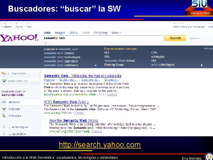 Buscadores: “buscar” la SW Octubre 2009 http: //search. yahoo. com Introducción a la Web