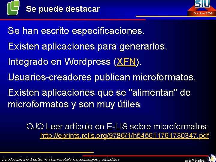 Se puede destacar Octubre 2009 Se han escrito especificaciones. Existen aplicaciones para generarlos. Integrado