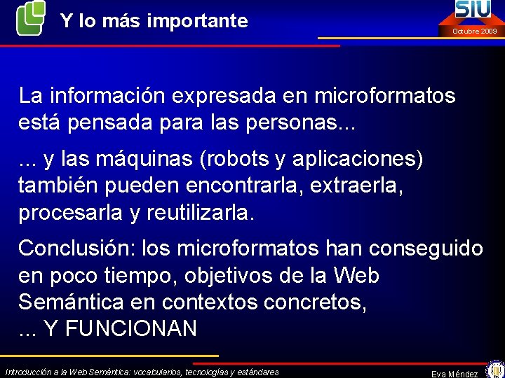 Y lo más importante Octubre 2009 La información expresada en microformatos está pensada para