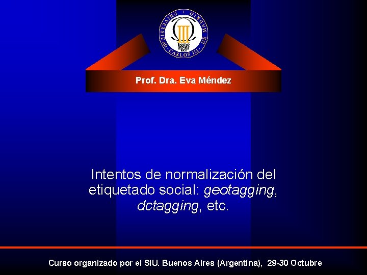 Prof. Dra. Eva Méndez Intentos de normalización del etiquetado social: geotagging, dctagging, etc. Curso