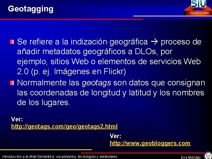 Geotagging Octubre 2009 Se refiere a la indización geográfica proceso de añadir metadatos geográficos