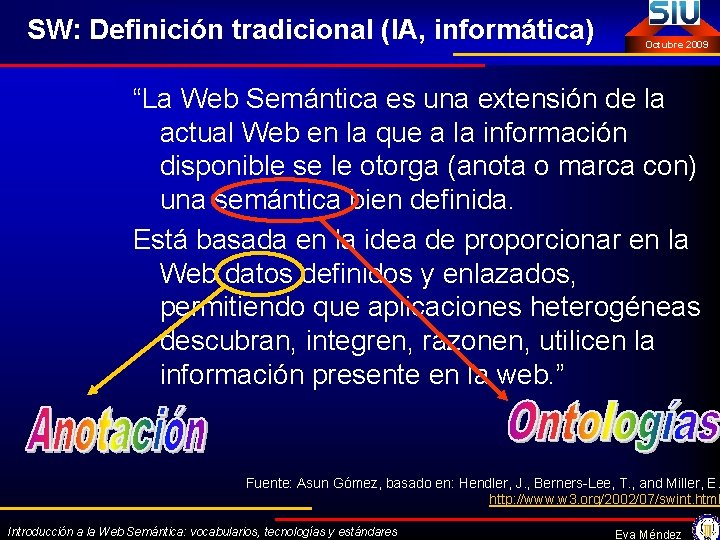 SW: Definición tradicional (IA, informática) Octubre 2009 “La Web Semántica es una extensión de