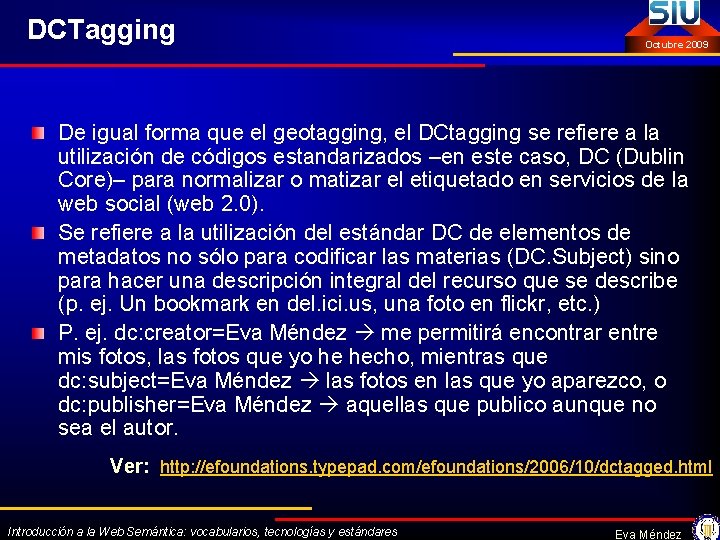 DCTagging Octubre 2009 De igual forma que el geotagging, el DCtagging se refiere a