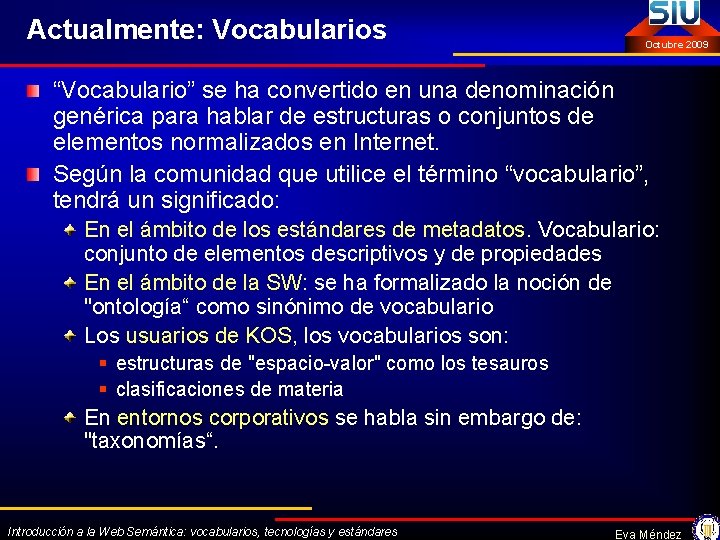 Actualmente: Vocabularios Octubre 2009 “Vocabulario” se ha convertido en una denominación genérica para hablar