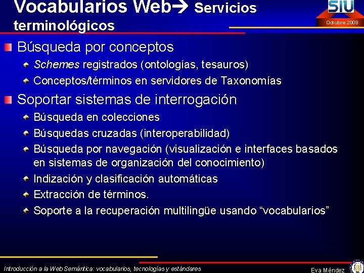 Vocabularios Web Servicios terminológicos Octubre 2009 Búsqueda por conceptos Schemes registrados (ontologías, tesauros) Conceptos/términos