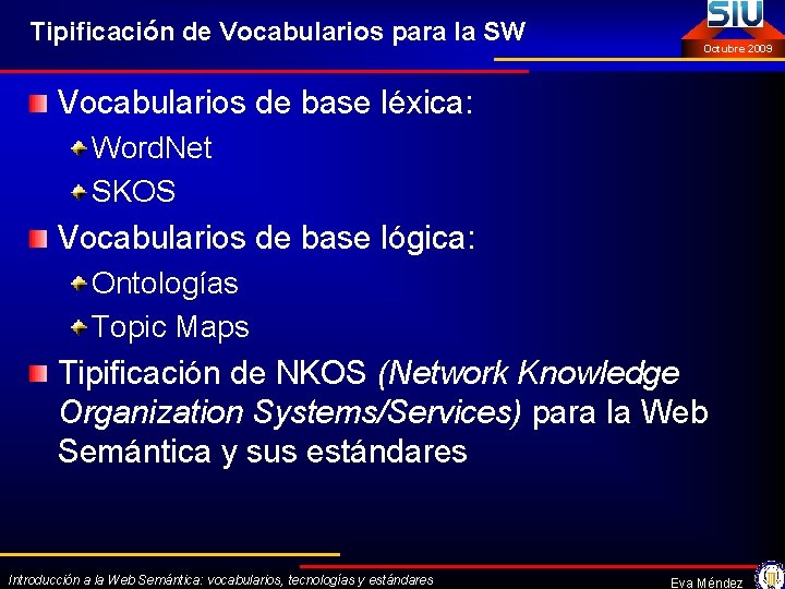 Tipificación de Vocabularios para la SW Octubre 2009 Vocabularios de base léxica: Word. Net