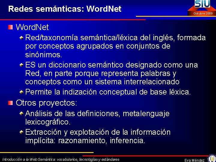Redes semánticas: Word. Net Octubre 2009 Word. Net Red/taxonomía semántica/léxica del inglés, formada por