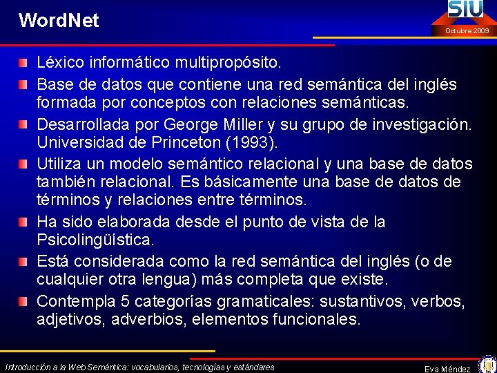 Word. Net Octubre 2009 Léxico informático multipropósito. Base de datos que contiene una red