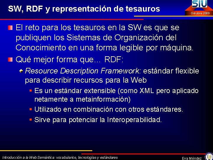 SW, RDF y representación de tesauros Octubre 2009 El reto para los tesauros en