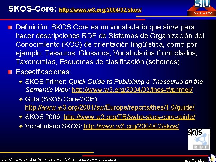 SKOS-Core: http: //www. w 3. org/2004/02/skos/ Octubre 2009 Definición: SKOS Core es un vocabulario