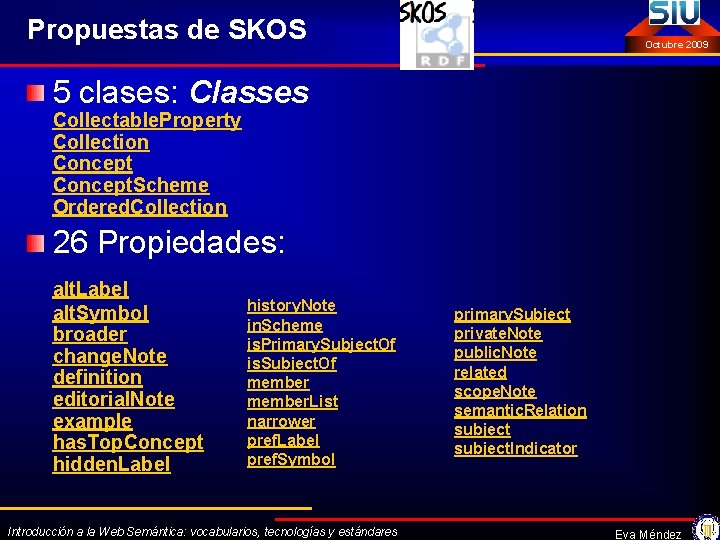 Propuestas de SKOS Octubre 2009 5 clases: Classes Collectable. Property Collection Concept. Scheme Ordered.