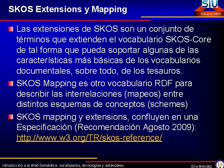 SKOS Extensions y Mapping Octubre 2009 Las extensiones de SKOS son un conjunto de