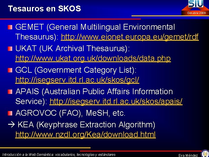 Tesauros en SKOS Octubre 2009 GEMET (General Multilingual Environmental Thesaurus): http: //www. eionet. europa.