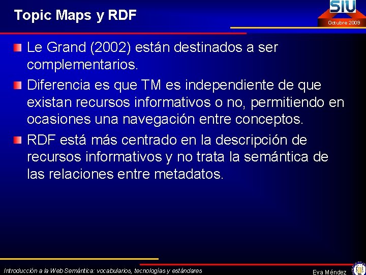 Topic Maps y RDF Octubre 2009 Le Grand (2002) están destinados a ser complementarios.