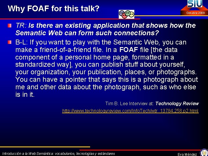 Why FOAF for this talk? Octubre 2009 TR: Is there an existing application that