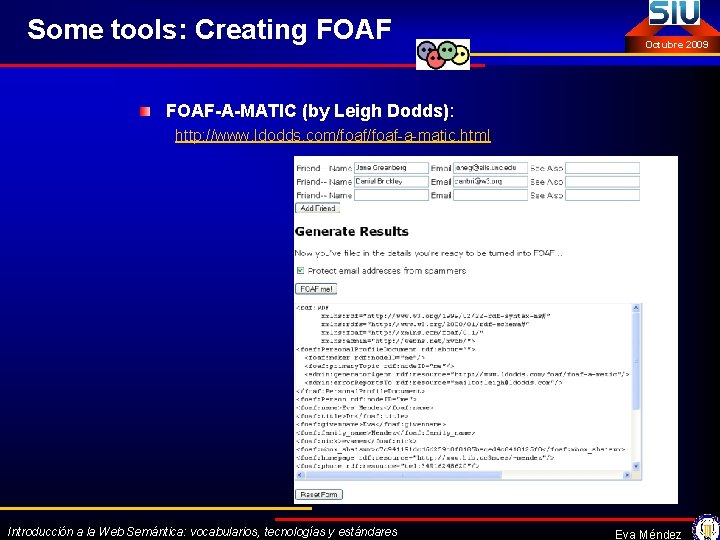 Some tools: Creating FOAF Octubre 2009 FOAF-A-MATIC (by Leigh Dodds): http: //www. ldodds. com/foaf-a-matic.