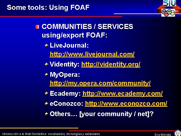 Some tools: Using FOAF Octubre 2009 COMMUNITIES / SERVICES using/export FOAF: Live. Journal: http: