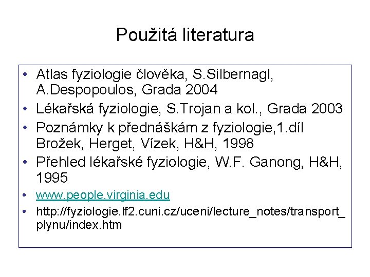 Použitá literatura • Atlas fyziologie člověka, S. Silbernagl, A. Despopoulos, Grada 2004 • Lékařská
