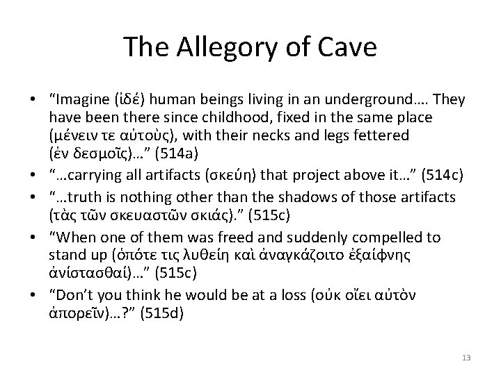 The Allegory of Cave • “Imagine (ἰδέ) human beings living in an underground…. They