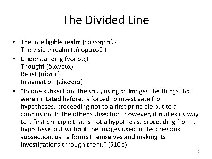 The Divided Line • The intelligible realm (τὸ νοητοῦ) The visible realm (τὸ ὁρατοῦ