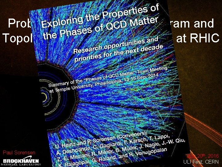 Probing the QGP Phase Diagram and Topological Charge Transitions at RHIC Paul Sorensen July