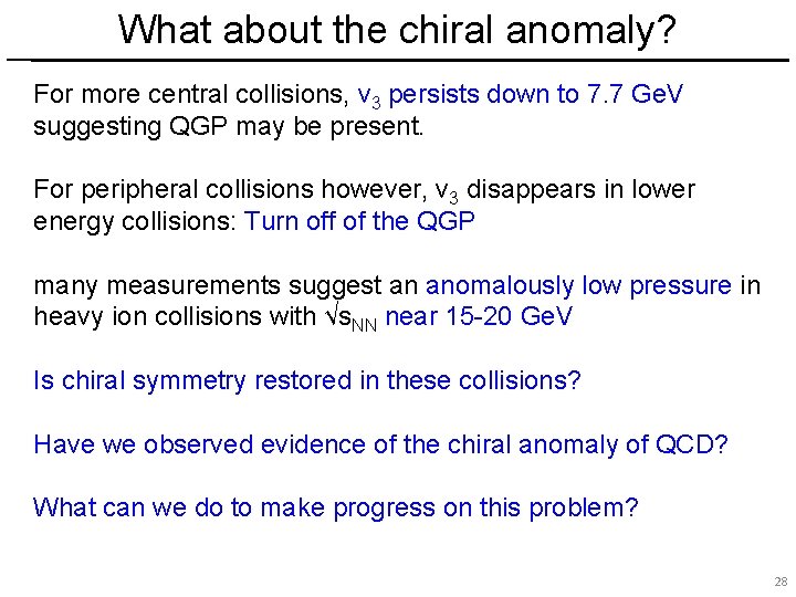 What about the chiral anomaly? For more central collisions, v 3 persists down to