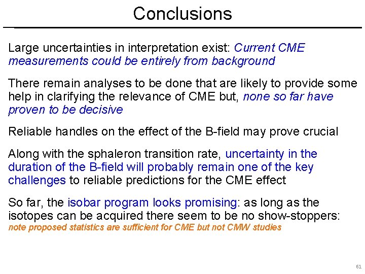 Conclusions Large uncertainties in interpretation exist: Current CME measurements could be entirely from background
