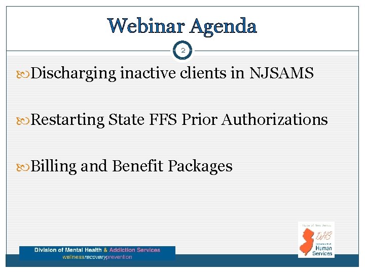 Webinar Agenda 2 Discharging inactive clients in NJSAMS Restarting State FFS Prior Authorizations Billing