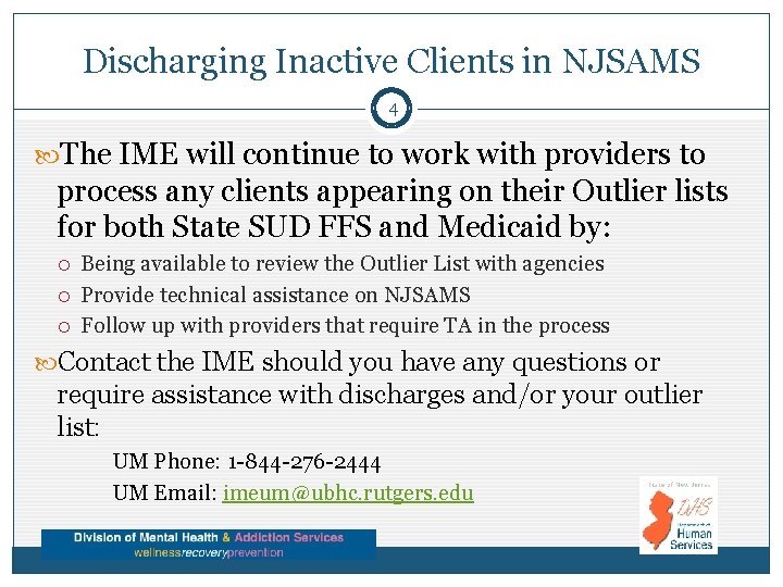 Discharging Inactive Clients in NJSAMS 4 The IME will continue to work with providers