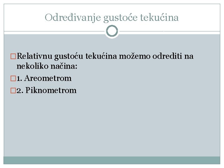 Određivanje gustoće tekućina �Relativnu gustoću tekućina možemo odrediti na nekoliko načina: � 1. Areometrom