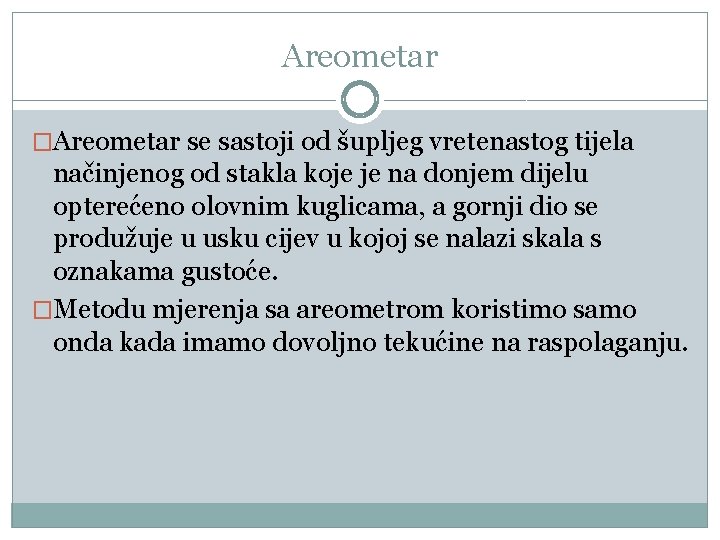 Areometar �Areometar se sastoji od šupljeg vretenastog tijela načinjenog od stakla koje je na