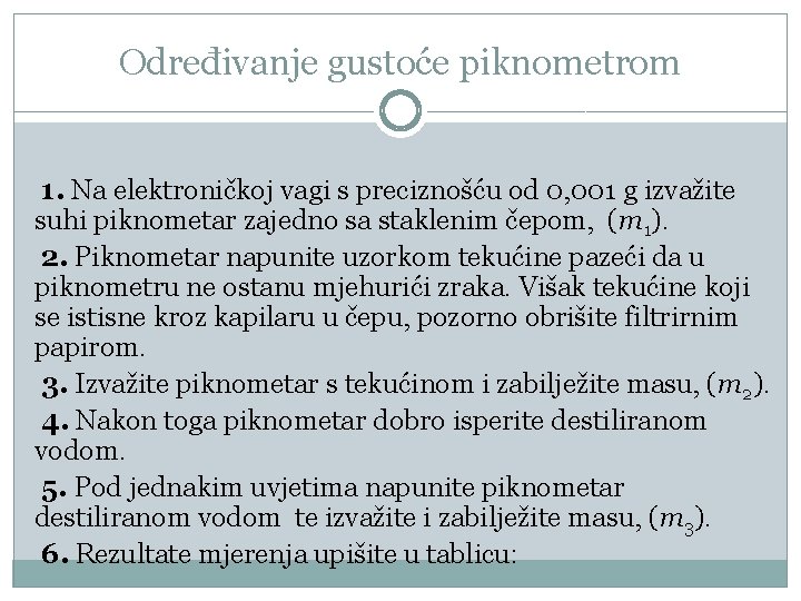 Određivanje gustoće piknometrom 1. Na elektroničkoj vagi s preciznošću od 0, 001 g izvažite