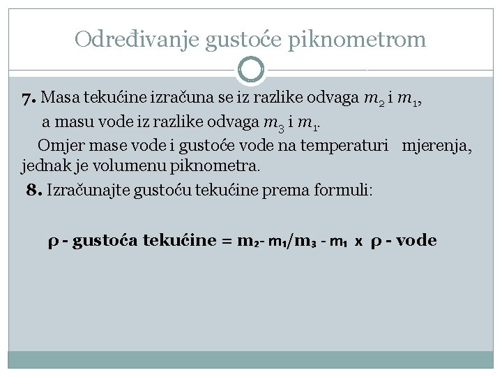 Određivanje gustoće piknometrom 7. Masa tekućine izračuna se iz razlike odvaga m 2 i