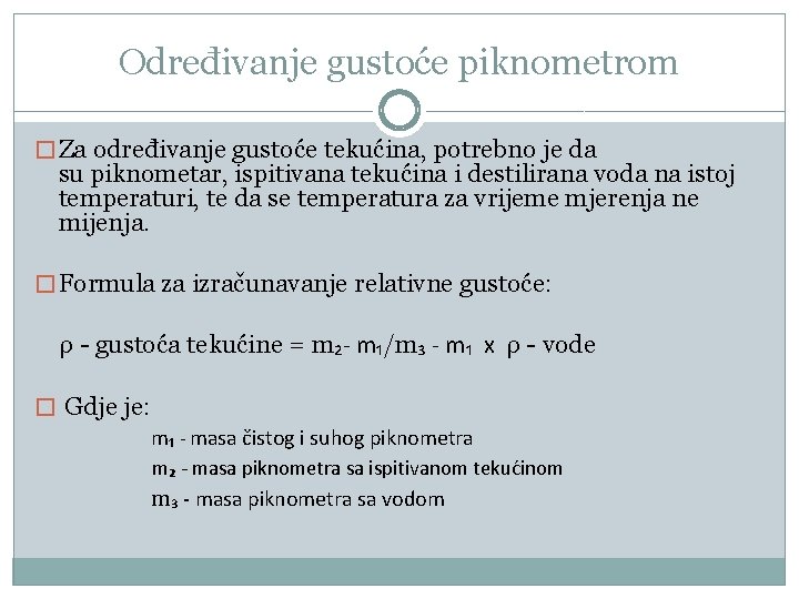 Određivanje gustoće piknometrom � Za određivanje gustoće tekućina, potrebno je da su piknometar, ispitivana