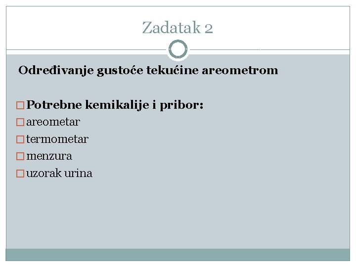 Zadatak 2 Određivanje gustoće tekućine areometrom � Potrebne kemikalije i pribor: � areometar �