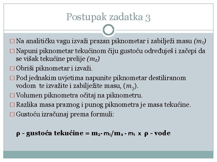 Postupak zadatka 3 � Na analitičku vagu izvaži prazan piknometar i zabilježi masu (m₁)