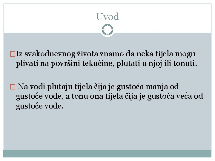 Uvod �Iz svakodnevnog života znamo da neka tijela mogu plivati na površini tekućine, plutati