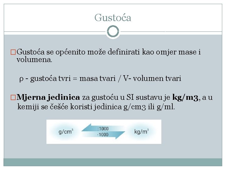 Gustoća �Gustoća se općenito može definirati kao omjer mase i volumena. ρ - gustoća