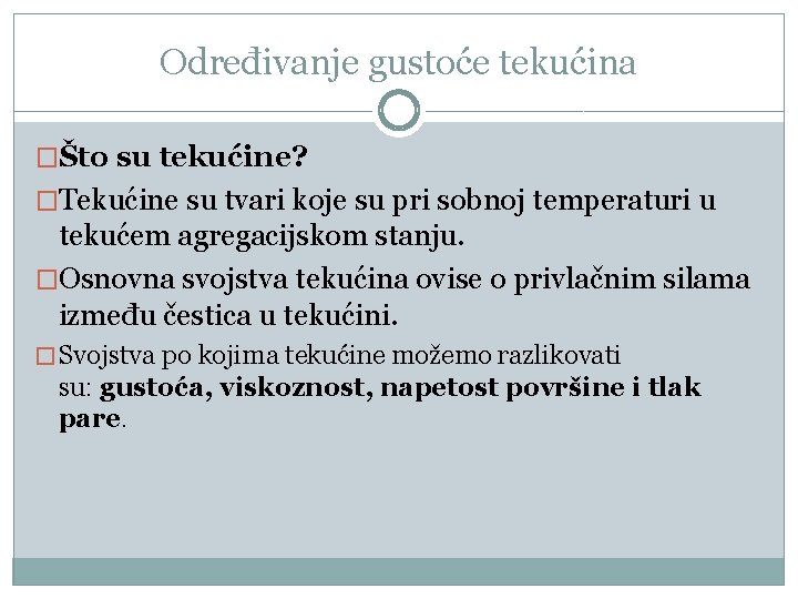 Određivanje gustoće tekućina �Što su tekućine? �Tekućine su tvari koje su pri sobnoj temperaturi