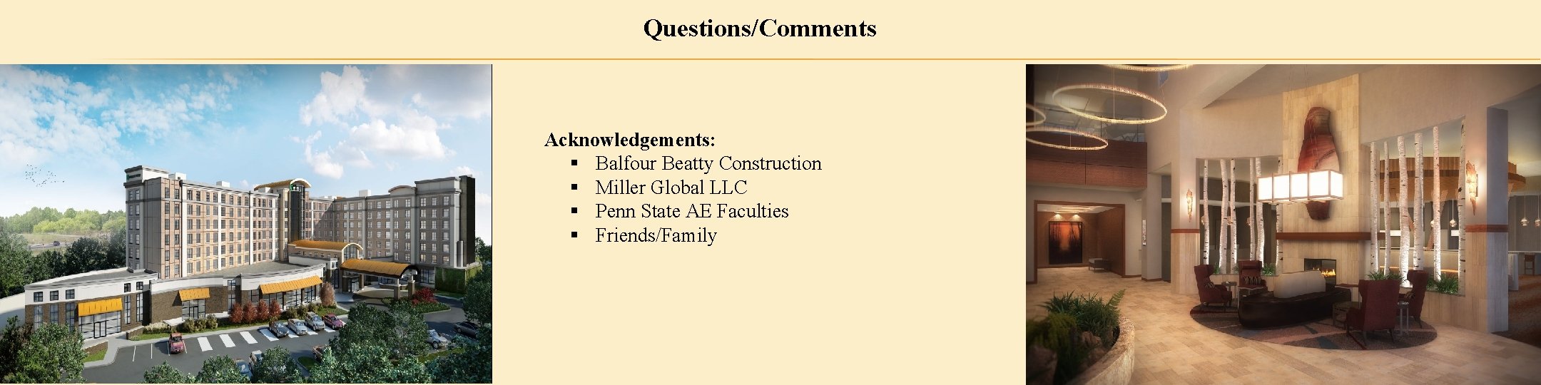 Questions/Comments Acknowledgements: § Balfour Beatty Construction § Miller Global LLC § Penn State AE