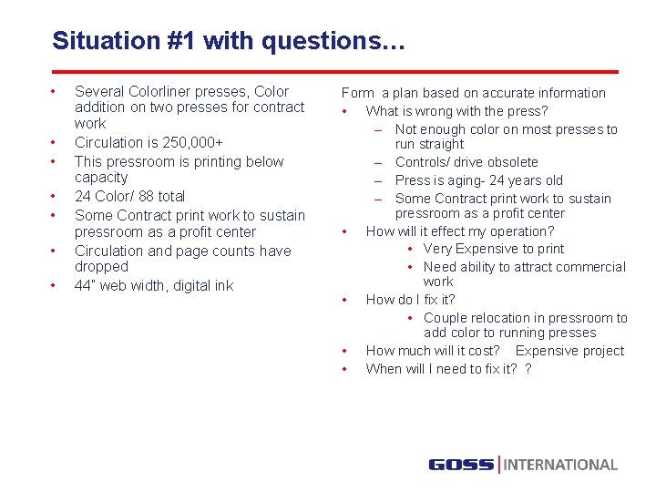 Situation #1 with questions… • • Several Colorliner presses, Color addition on two presses