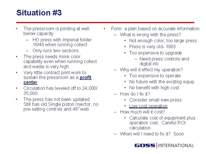 Situation #3 • • • The pressroom is printing at well below capacity –