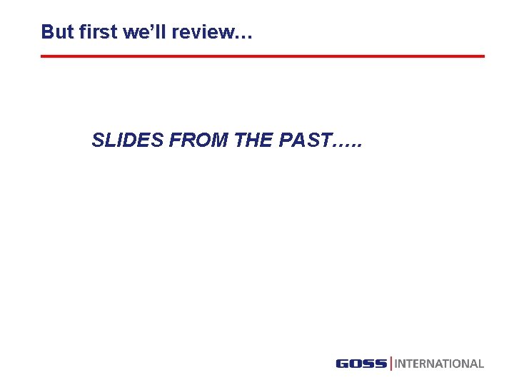 But first we’ll review… SLIDES FROM THE PAST…. . 