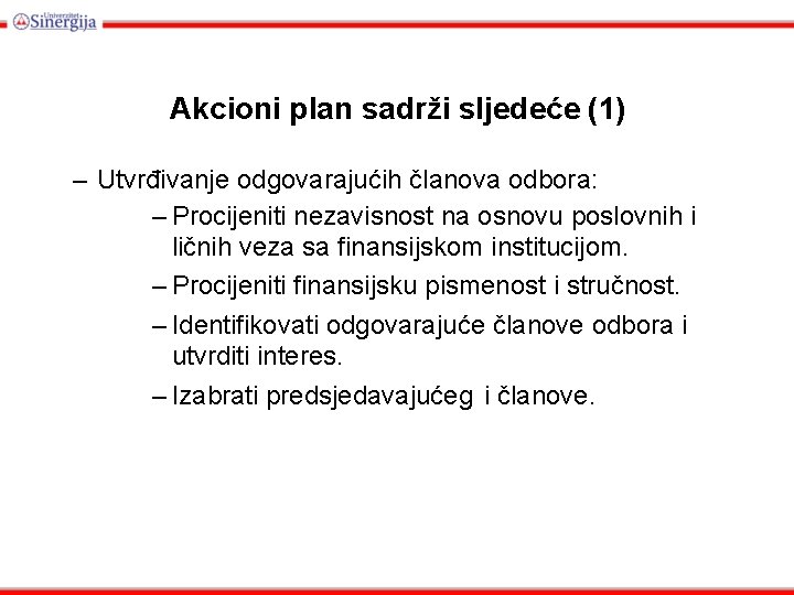 Akcioni plan sadrži sljedeće (1) – Utvrđivanje odgovarajućih članova odbora: – Procijeniti nezavisnost na