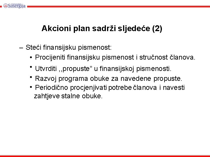 Akcioni plan sadrži sljedeće (2) – Steći finansijsku pismenost: • Procijeniti finansijsku pismenost i
