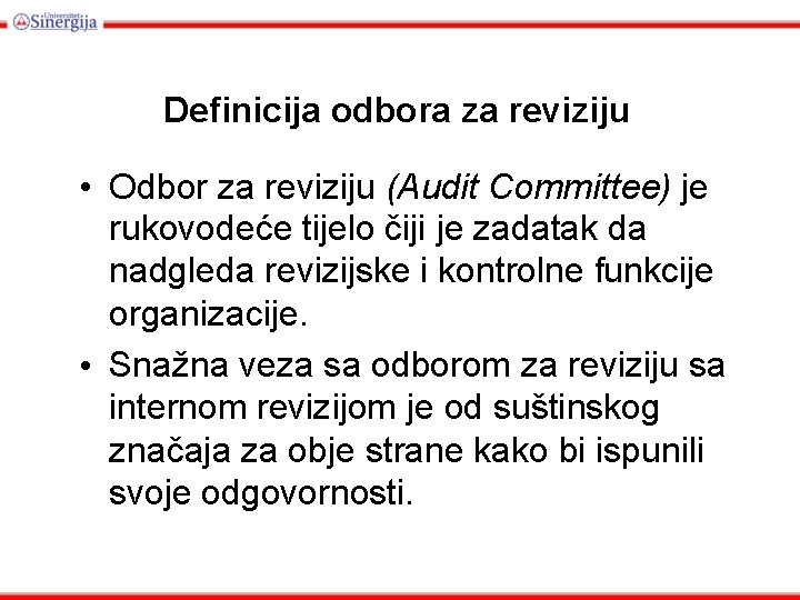 Definicija odbora za reviziju • Odbor za reviziju (Audit Committee) je rukovodeće tijelo čiji