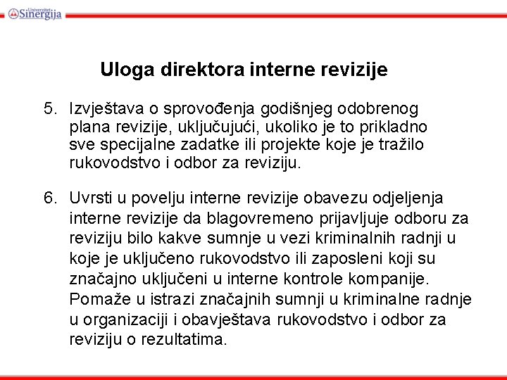 Uloga direktora interne revizije 5. Izvještava o sprovođenja godišnjeg odobrenog plana revizije, uključujući, ukoliko